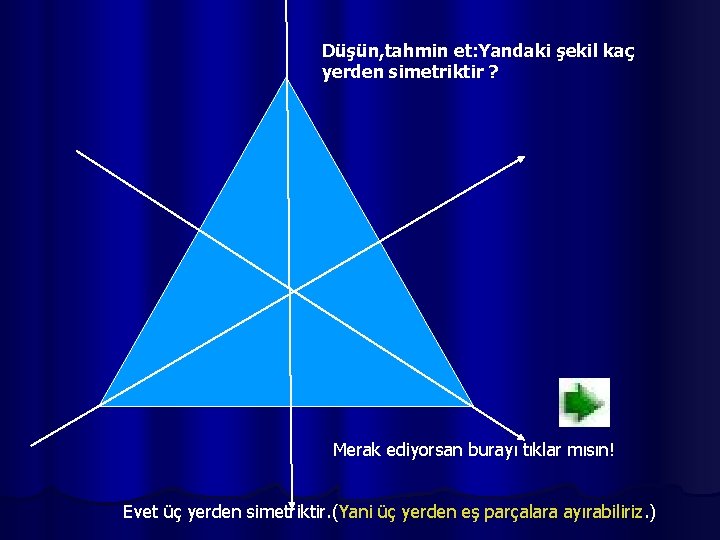 Düşün, tahmin et: Yandaki şekil kaç yerden simetriktir ? Merak ediyorsan burayı tıklar mısın!