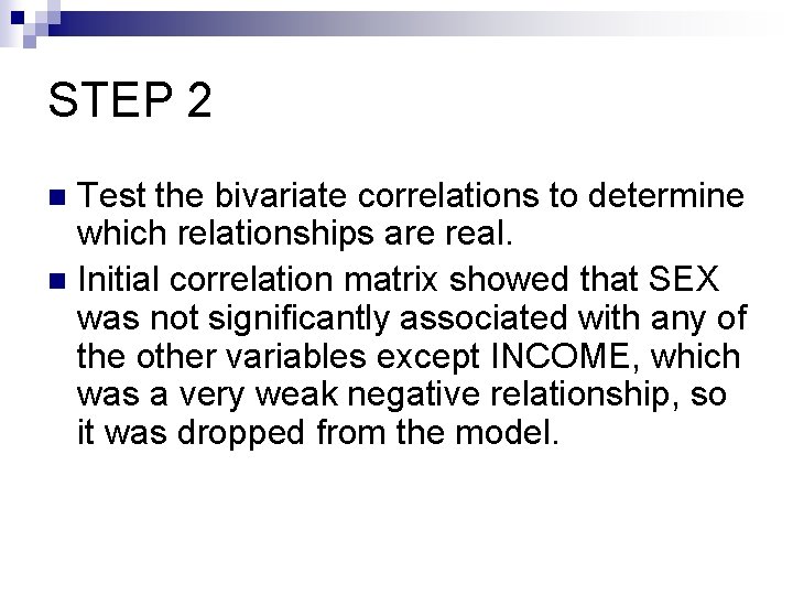 STEP 2 Test the bivariate correlations to determine which relationships are real. n Initial