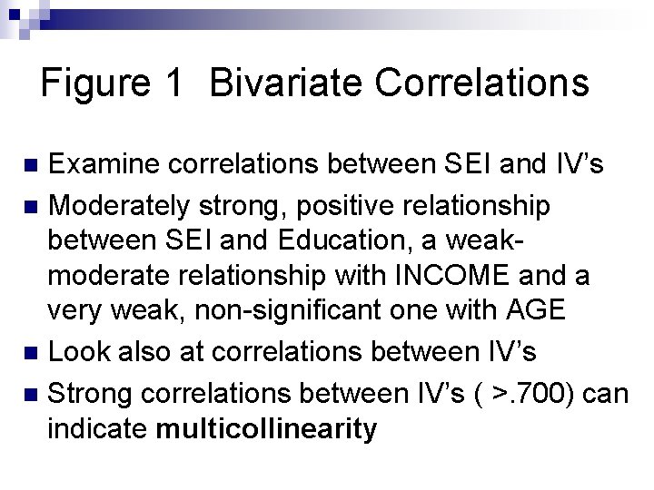 Figure 1 Bivariate Correlations Examine correlations between SEI and IV’s n Moderately strong, positive