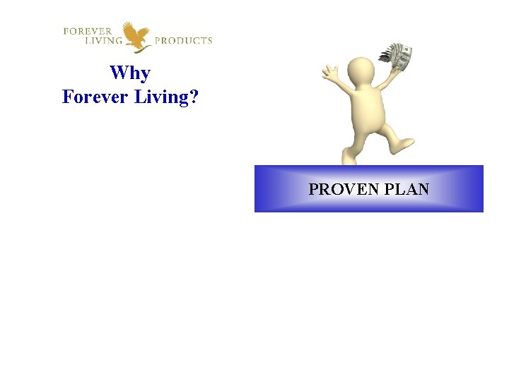 Why Forever Living? PROVEN PLAN 