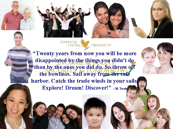 “Twenty years from now you will be more disappointed by the things you didn't