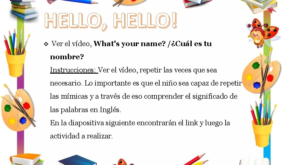 HELLO, HELLO! v Ver el vídeo, What’s your name? /¿Cuál es tu nombre? Instrucciones: