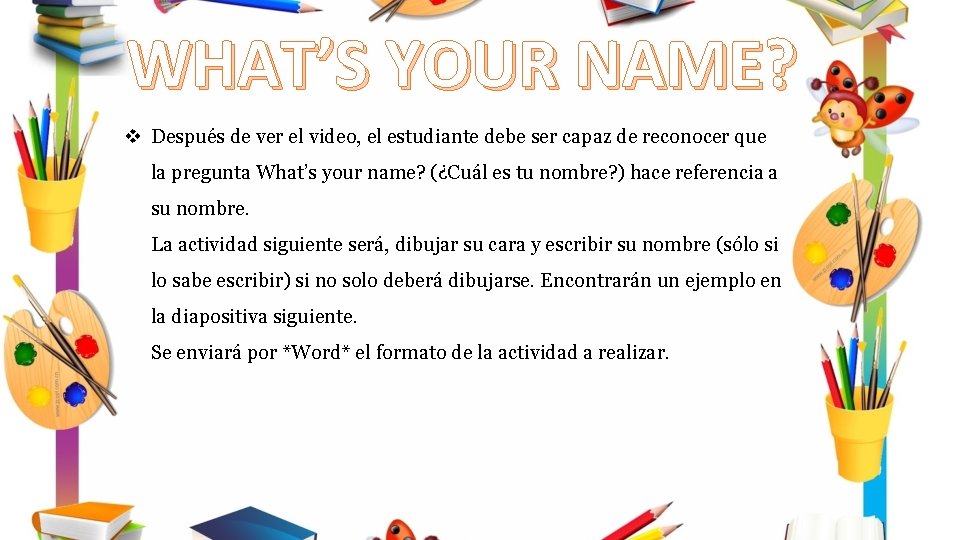 WHAT’S YOUR NAME? v Después de ver el video, el estudiante debe ser capaz