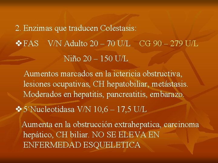 2. Enzimas que traducen Colestasis: v FAS V/N Adulto 20 – 70 U/L CG