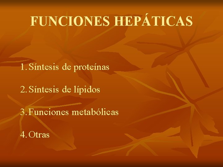 FUNCIONES HEPÁTICAS 1. Síntesis de proteínas 2. Síntesis de lípidos 3. Funciones metabólicas 4. FUNCIONES HEPÁTICAS 1. Síntesis de proteínas 2. Síntesis de lípidos 3. Funciones metabólicas 4.