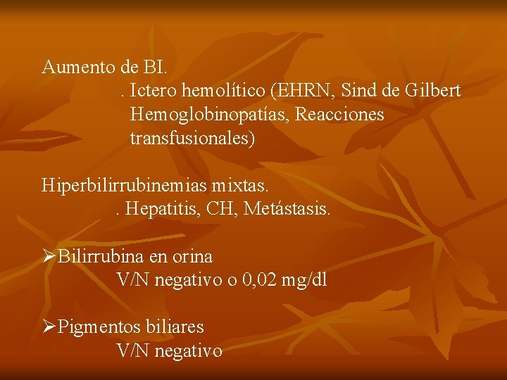 Aumento de BI. . Ictero hemolítico (EHRN, Sind de Gilbert Hemoglobinopatías, Reacciones transfusionales) Hiperbilirrubinemias