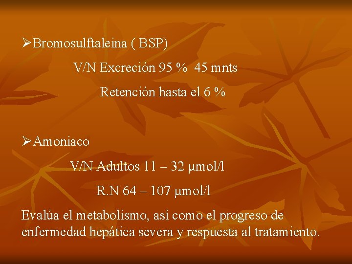 ØBromosulftaleina ( BSP) V/N Excreción 95 % 45 mnts Retención hasta el 6 %