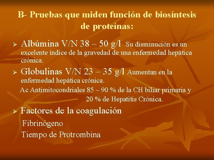 B- Pruebas que miden función de biosíntesis de proteínas: Ø Albúmina V/N 38 – B- Pruebas que miden función de biosíntesis de proteínas: Ø Albúmina V/N 38 –