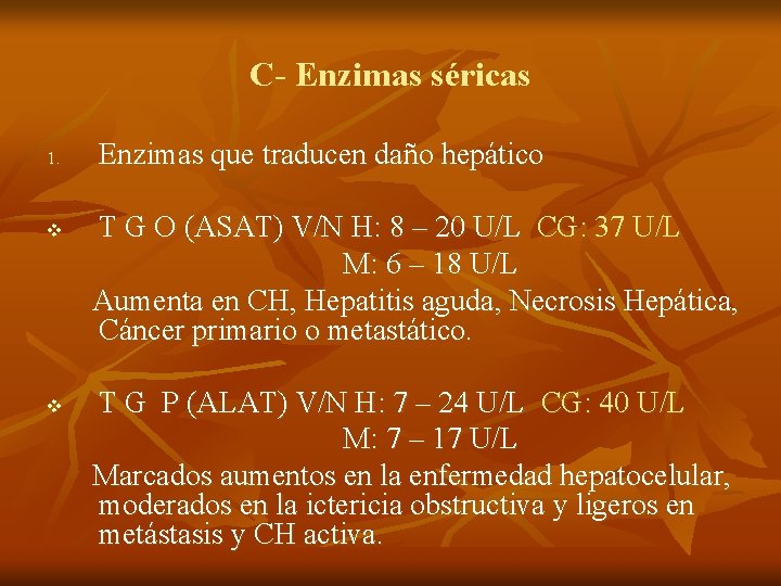 C- Enzimas séricas 1. v v Enzimas que traducen daño hepático T G O