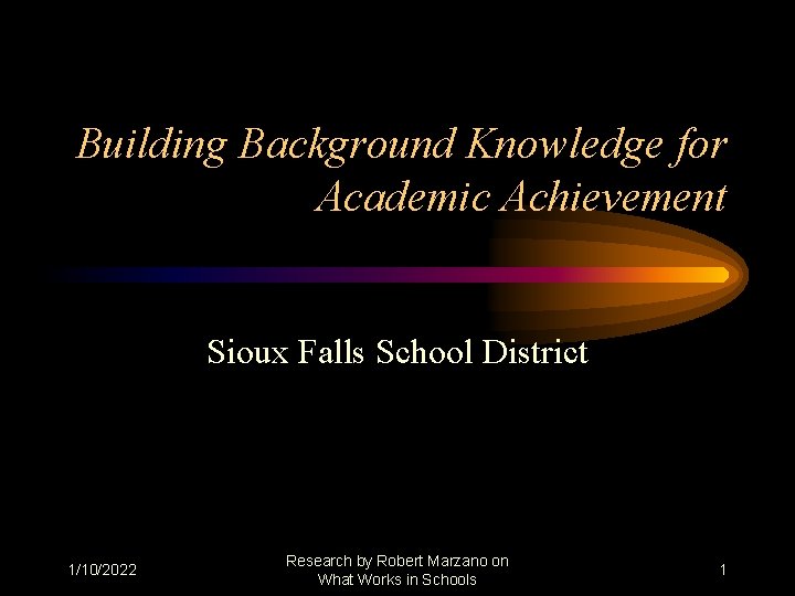 Building Background Knowledge for Academic Achievement Sioux Falls School District 1/10/2022 Research by Robert