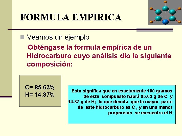 FORMULA EMPIRICA n Veamos un ejemplo Obténgase la formula empírica de un Hidrocarburo cuyo