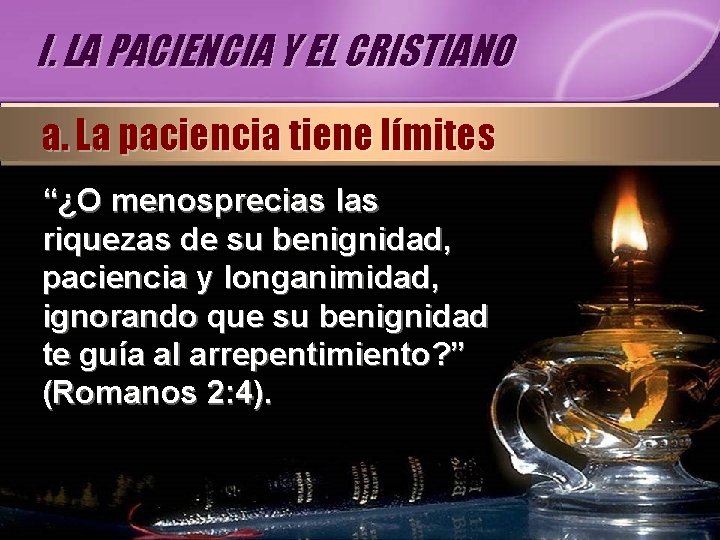 I. LA PACIENCIA Y EL CRISTIANO a. La paciencia tiene límites “¿O menosprecias las