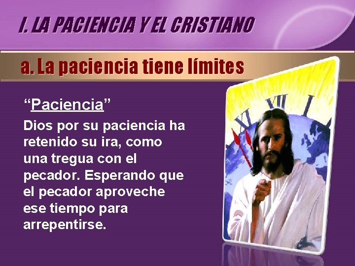 I. LA PACIENCIA Y EL CRISTIANO a. La paciencia tiene límites “Paciencia” Dios por I. LA PACIENCIA Y EL CRISTIANO a. La paciencia tiene límites “Paciencia” Dios por
