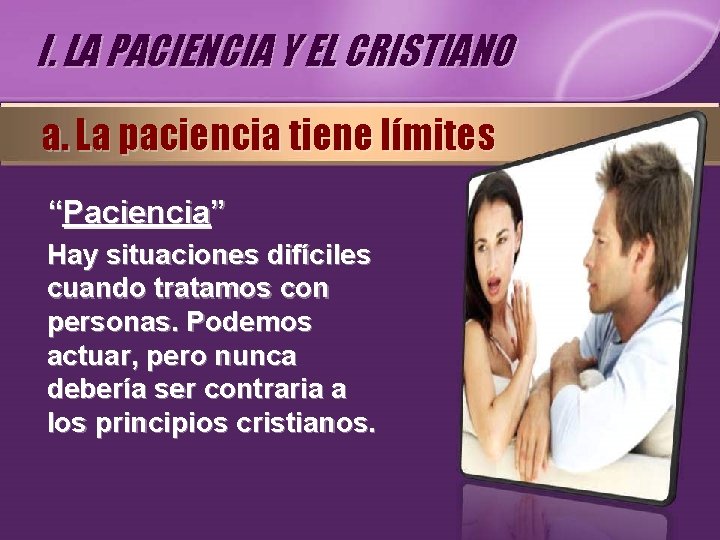 I. LA PACIENCIA Y EL CRISTIANO a. La paciencia tiene límites “Paciencia” Hay situaciones