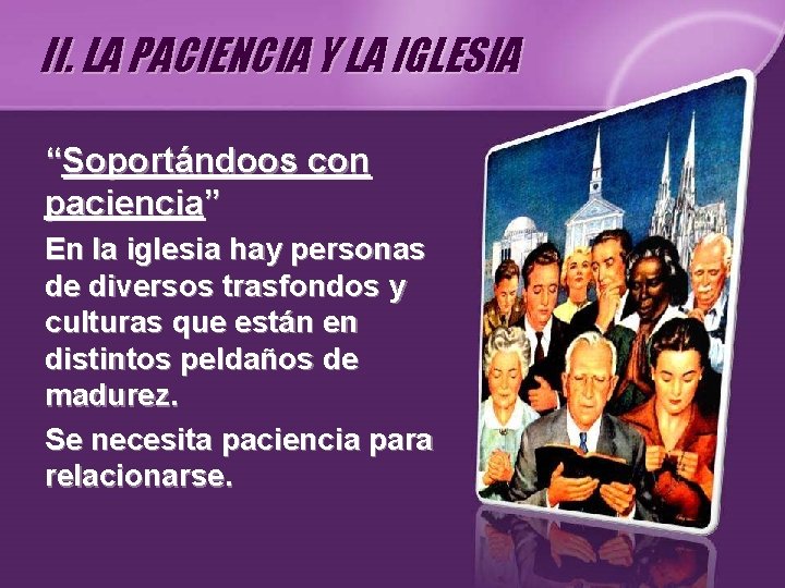 II. LA PACIENCIA Y LA IGLESIA “Soportándoos con paciencia” En la iglesia hay personas