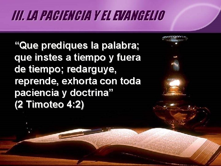 III. LA PACIENCIA Y EL EVANGELIO “Que prediques la palabra; que instes a tiempo III. LA PACIENCIA Y EL EVANGELIO “Que prediques la palabra; que instes a tiempo