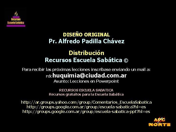 DISEÑO ORIGINAL Pr. Alfredo Padilla Chávez Distribución Recursos Escuela Sabática © Para recibir las DISEÑO ORIGINAL Pr. Alfredo Padilla Chávez Distribución Recursos Escuela Sabática © Para recibir las