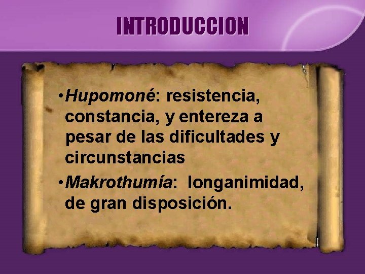 INTRODUCCION • Hupomoné: resistencia, constancia, y entereza a pesar de las dificultades y circunstancias INTRODUCCION • Hupomoné: resistencia, constancia, y entereza a pesar de las dificultades y circunstancias