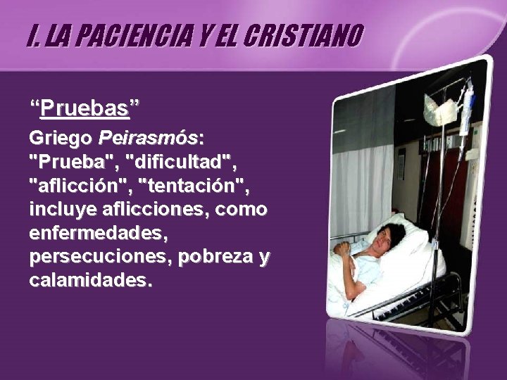 I. LA PACIENCIA Y EL CRISTIANO “Pruebas” Griego Peirasmós: "Prueba", "dificultad", "aflicción", "tentación", incluye