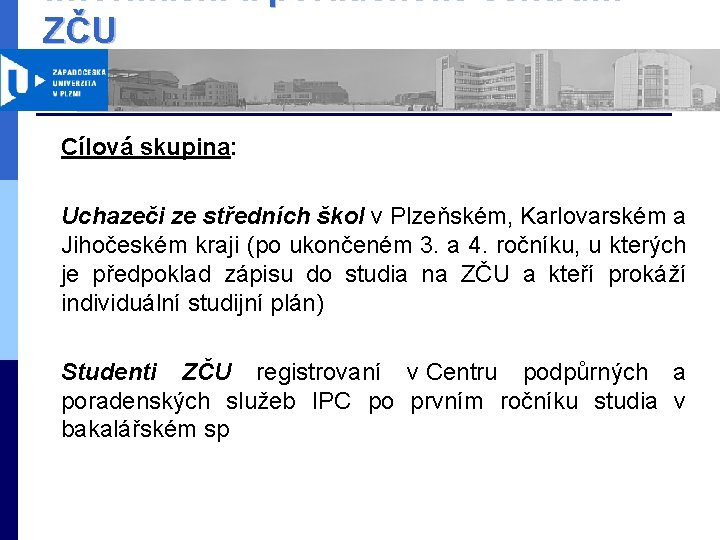 Informační a poradenské centrum ZČU Cílová skupina: Uchazeči ze středních škol v Plzeňském, Karlovarském