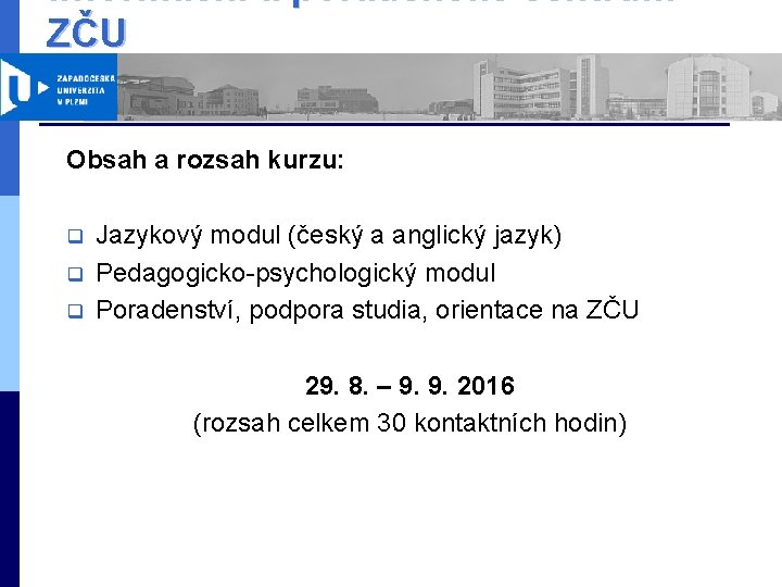 Informační a poradenské centrum ZČU Obsah a rozsah kurzu: q q q Jazykový modul