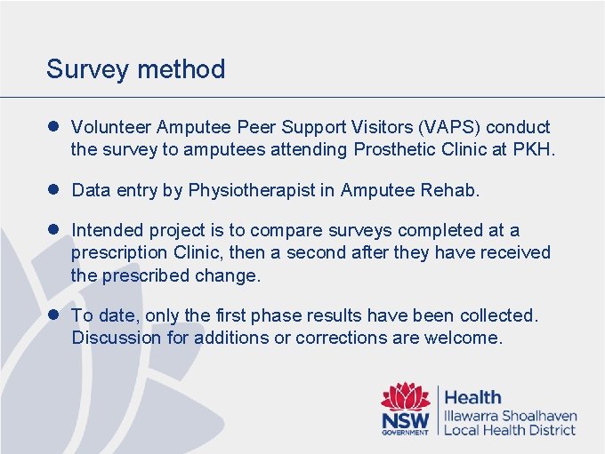 Survey method l Volunteer Amputee Peer Support Visitors (VAPS) conduct the survey to amputees