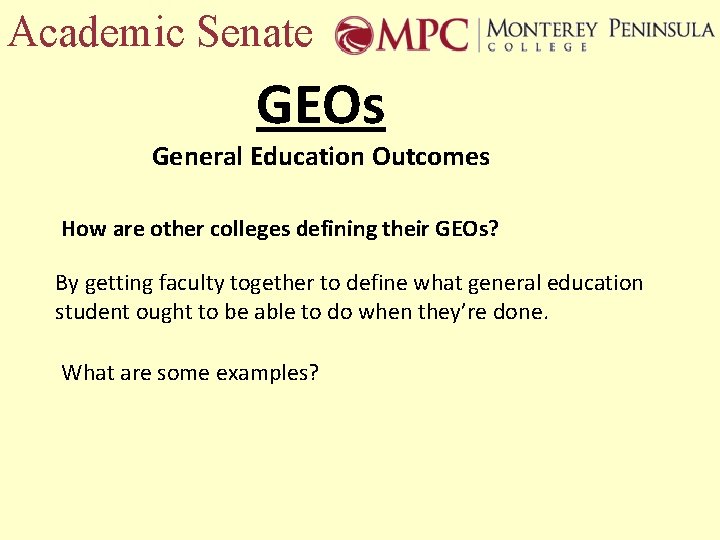 Academic Senate GEOs General Education Outcomes How are other colleges defining their GEOs? By