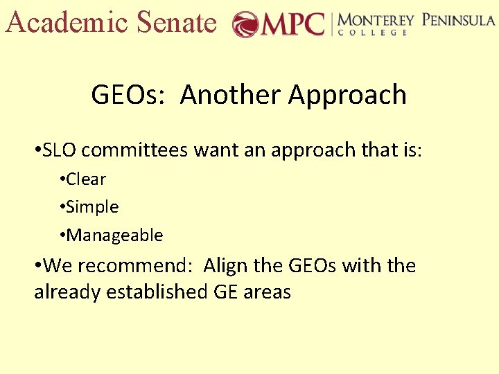 Academic Senate GEOs: Another Approach • SLO committees want an approach that is: •