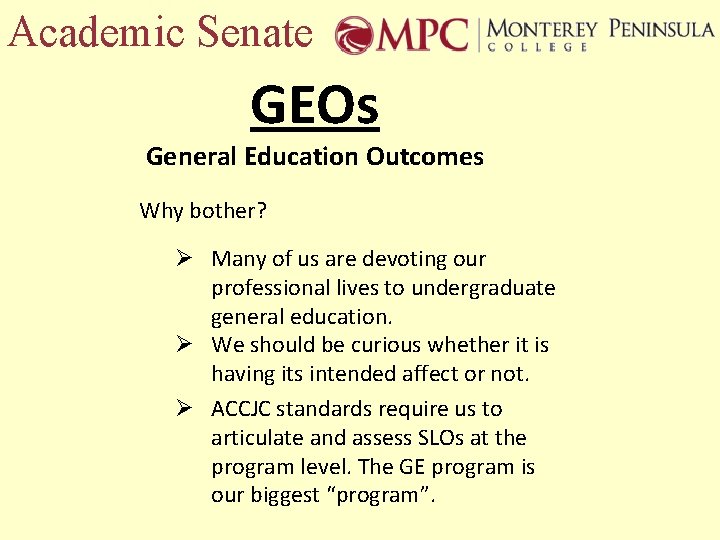 Academic Senate GEOs General Education Outcomes Why bother? Ø Many of us are devoting