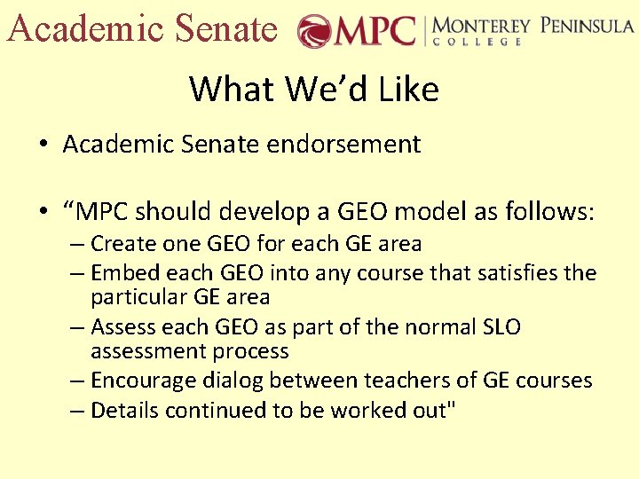 Academic Senate What We’d Like • Academic Senate endorsement • “MPC should develop a