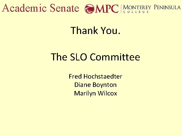 Academic Senate Thank You. The SLO Committee Fred Hochstaedter Diane Boynton Marilyn Wilcox 