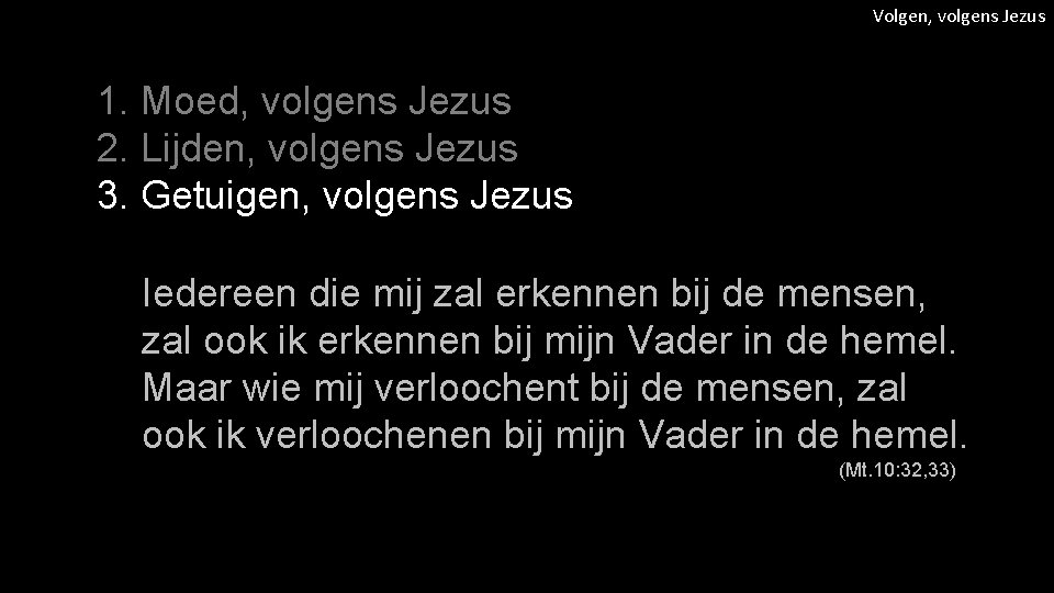 Volgen, volgens Jezus 1. Moed, volgens Jezus 2. Lijden, volgens Jezus 3. Getuigen, volgens