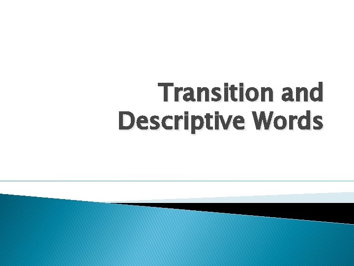 Transition and Descriptive Words Transition and Descriptive Words