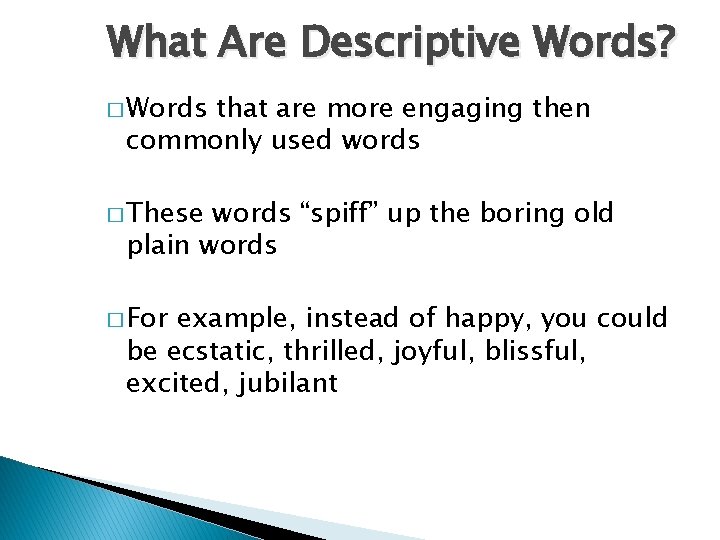 What Are Descriptive Words? � Words that are more engaging then commonly used words