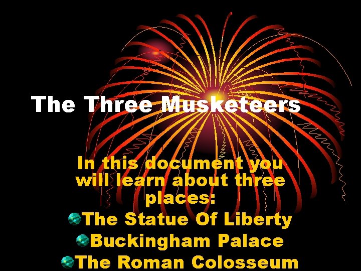 The Three Musketeers In this document you will learn about three places: The Statue