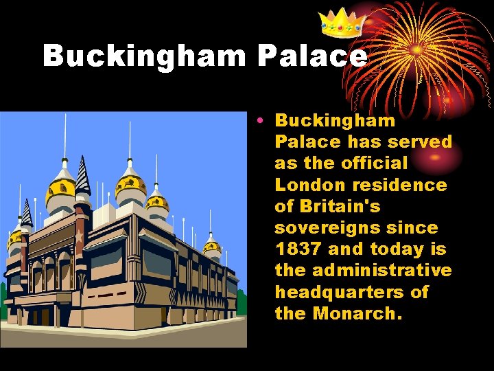 Buckingham Palace • Buckingham Palace has served as the official London residence of Britain's