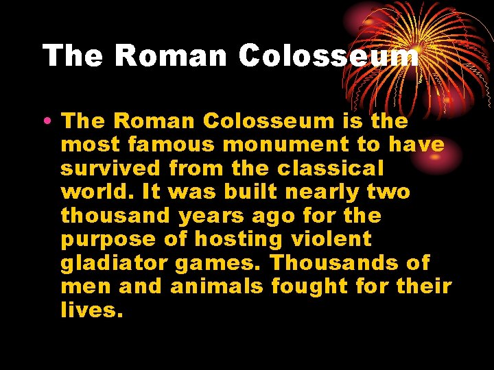 The Roman Colosseum • The Roman Colosseum is the most famous monument to have