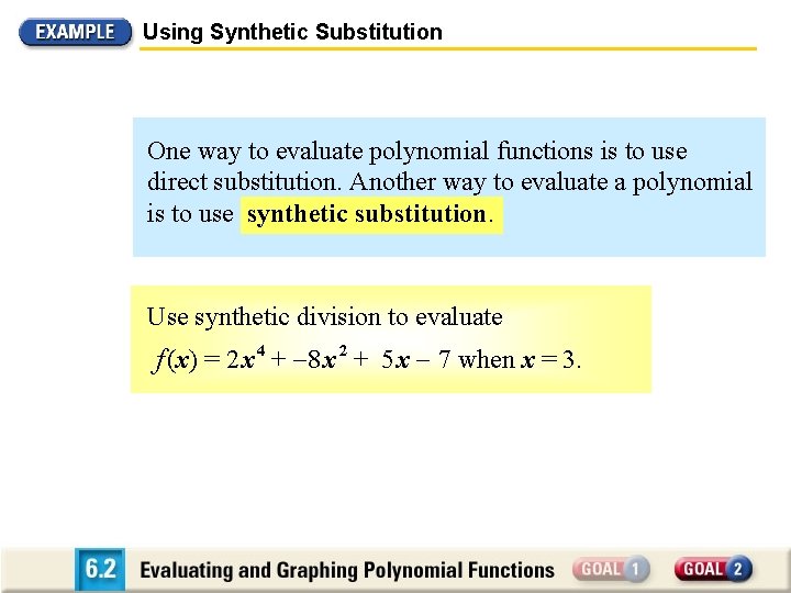 Using Synthetic Substitution One way to evaluate polynomial functions is to use direct substitution.