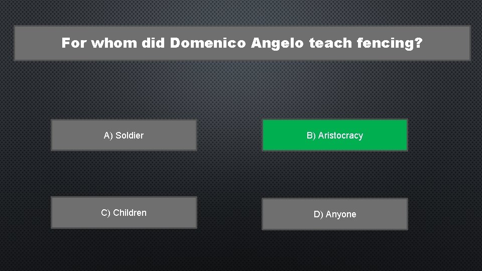 For whom did Domenico Angelo teach fencing? А) Soldier B) Aristocracy C) Children D)