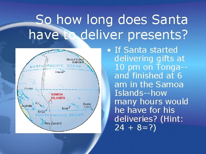 So how long does Santa have to deliver presents? • If Santa started delivering