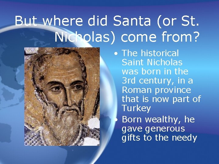 But where did Santa (or St. Nicholas) come from? • The historical Saint Nicholas