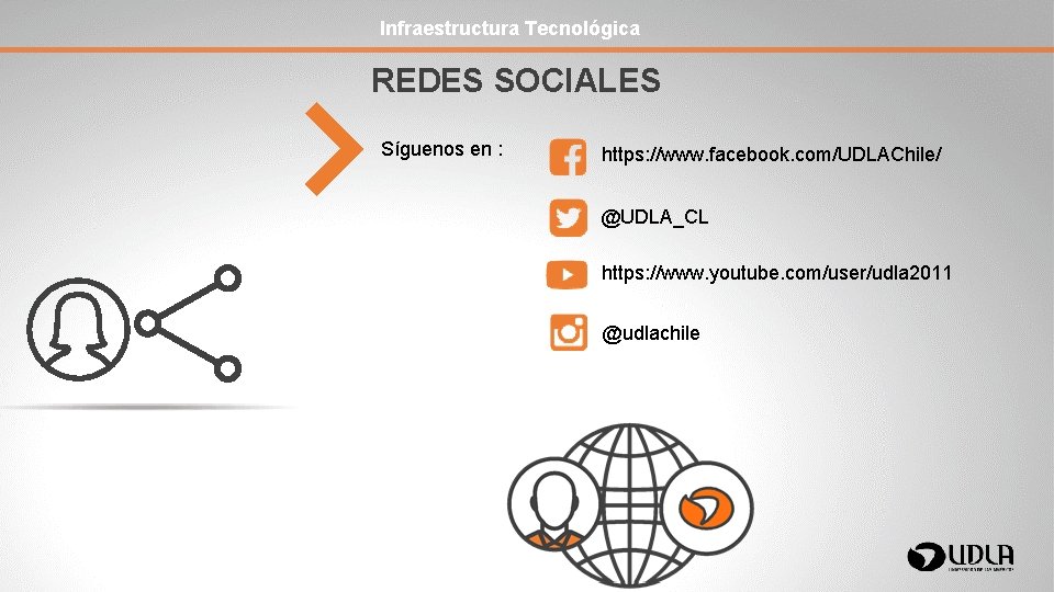 Infraestructura Tecnológica REDES SOCIALES Síguenos en : https: //www. facebook. com/UDLAChile/ @UDLA_CL https: //www.