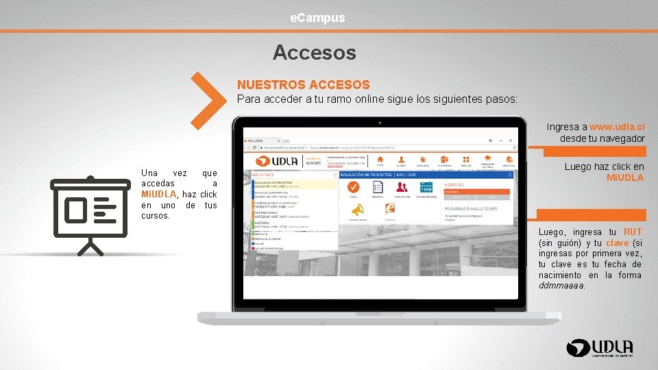 e. Campus Accesos NUESTROS ACCESOS Para acceder a tu ramo online sigue los siguientes