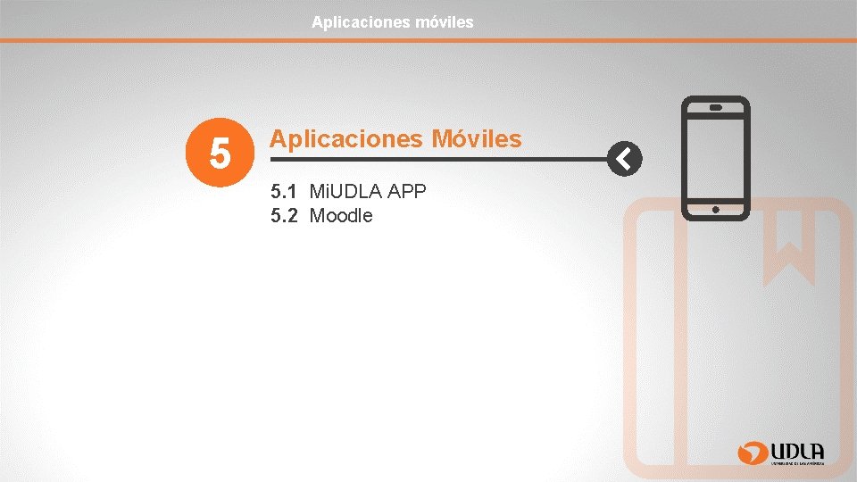 Aplicaciones móviles 5 Aplicaciones Móviles 5. 1 Mi. UDLA APP 5. 2 Moodle 