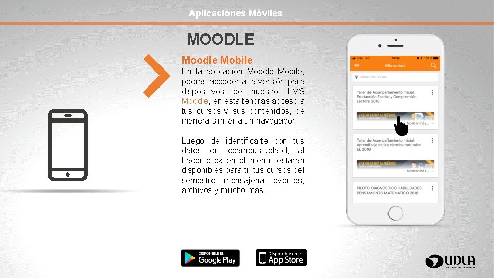 Aplicaciones Móviles MOODLE Moodle Mobile En la aplicación Moodle Mobile, podrás acceder a la