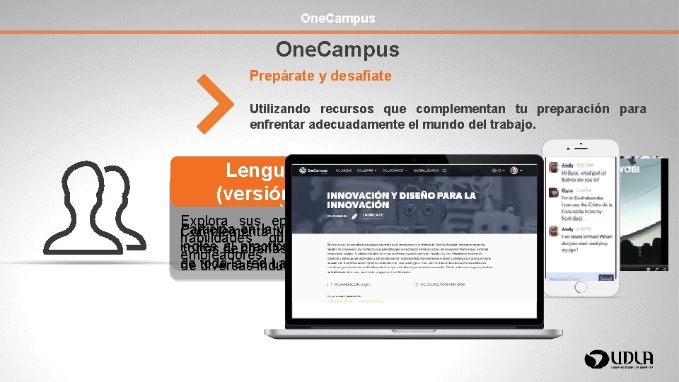 One. Campus Prepárate y desafíate Utilizando recursos que complementan tu preparación para enfrentar adecuadamente