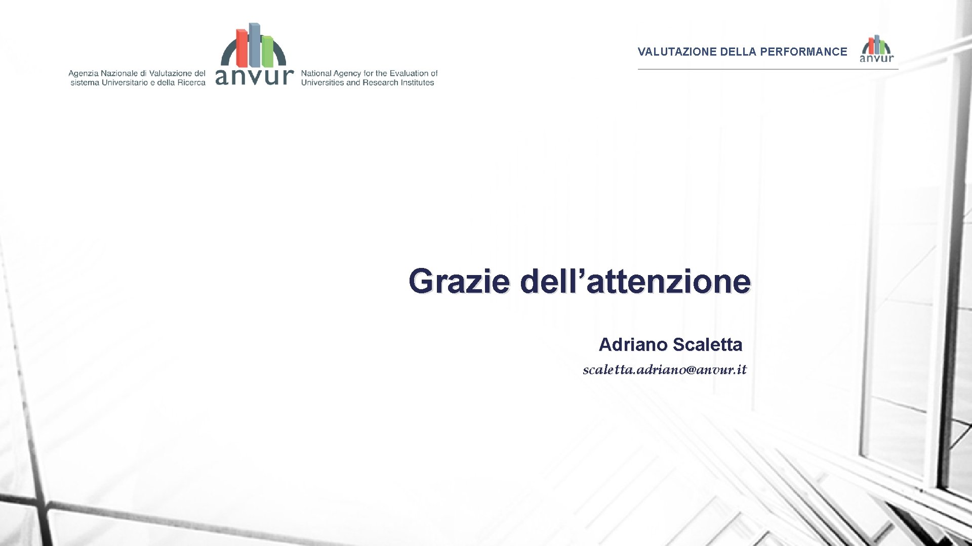 VALUTAZIONE DELLA PERFORMANCE Grazie dell’attenzione Adriano Scaletta scaletta. adriano@anvur. it 