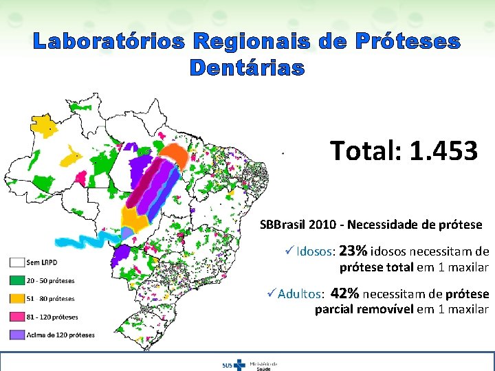 Laboratórios Regionais de Próteses Dentárias Total: 1. 453 SBBrasil 2010 - Necessidade de prótese