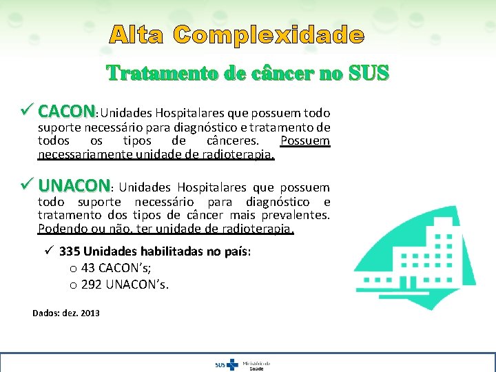 Alta Complexidade Tratamento de câncer no SUS ü CACON: Unidades Hospitalares que possuem todo