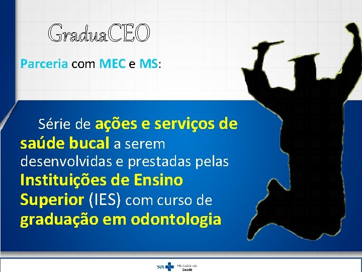 Gradua. CEO Parceria com MEC e MS: Série de ações e serviços de saúde